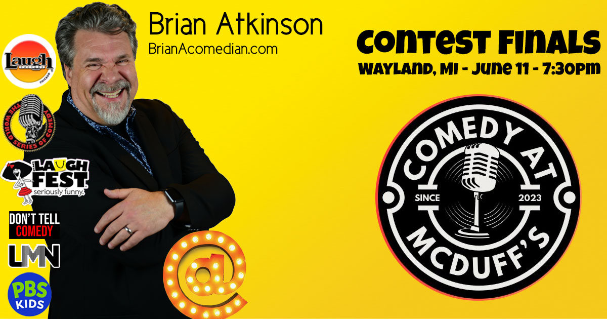 Brian Atkinson is competing in the finals of McDuff's Comedy Contest, Tuesday, June 11 at 7:30pm - McDuff's in Wayland, MI. It's a fundraiser for the local Combat Vets Motorcycle Association.
