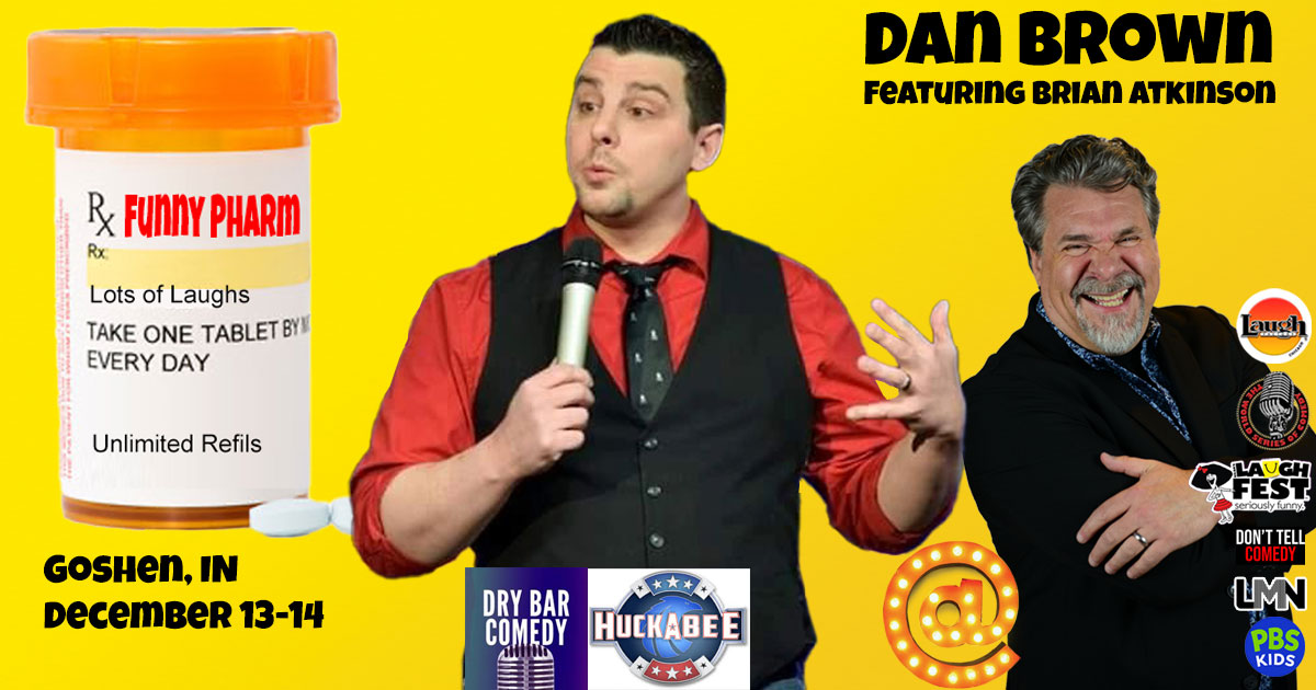 Brian Atkinson opens for a weekend of clean comedy with DryBar Comedy star, Dan Brown at the Funny Pharm in Goshen, Indiana, December 13-14.